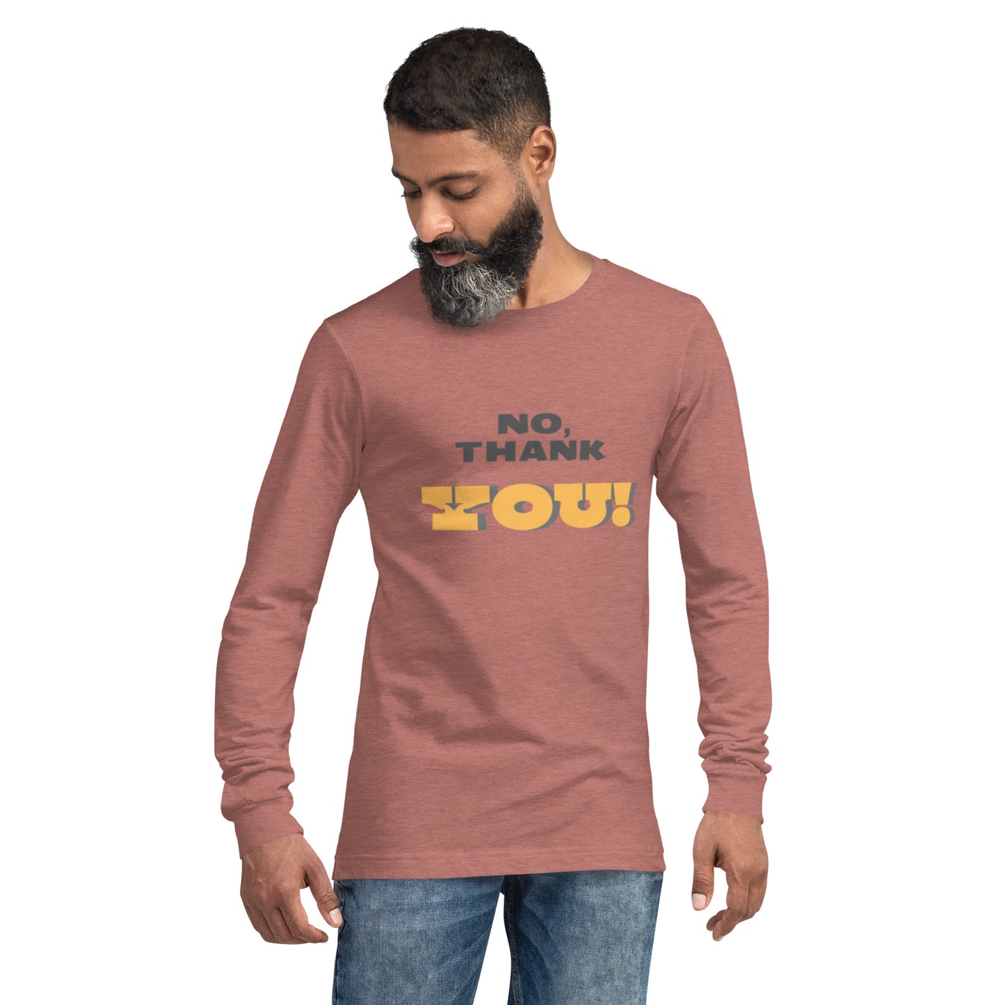 No, Thank YOU! Unisex Long Sleeve Tee