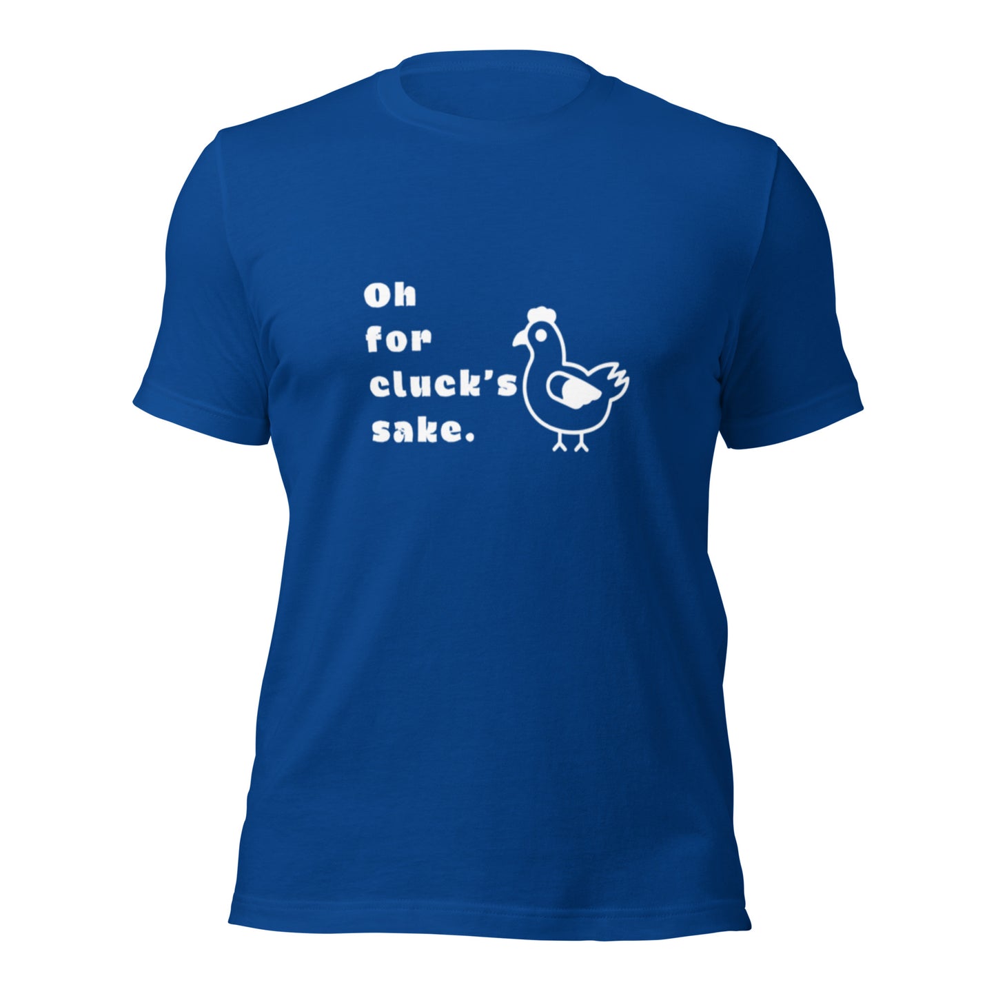 Oh For Cluck's Sake Unisex T-Shirt (made in the USA)