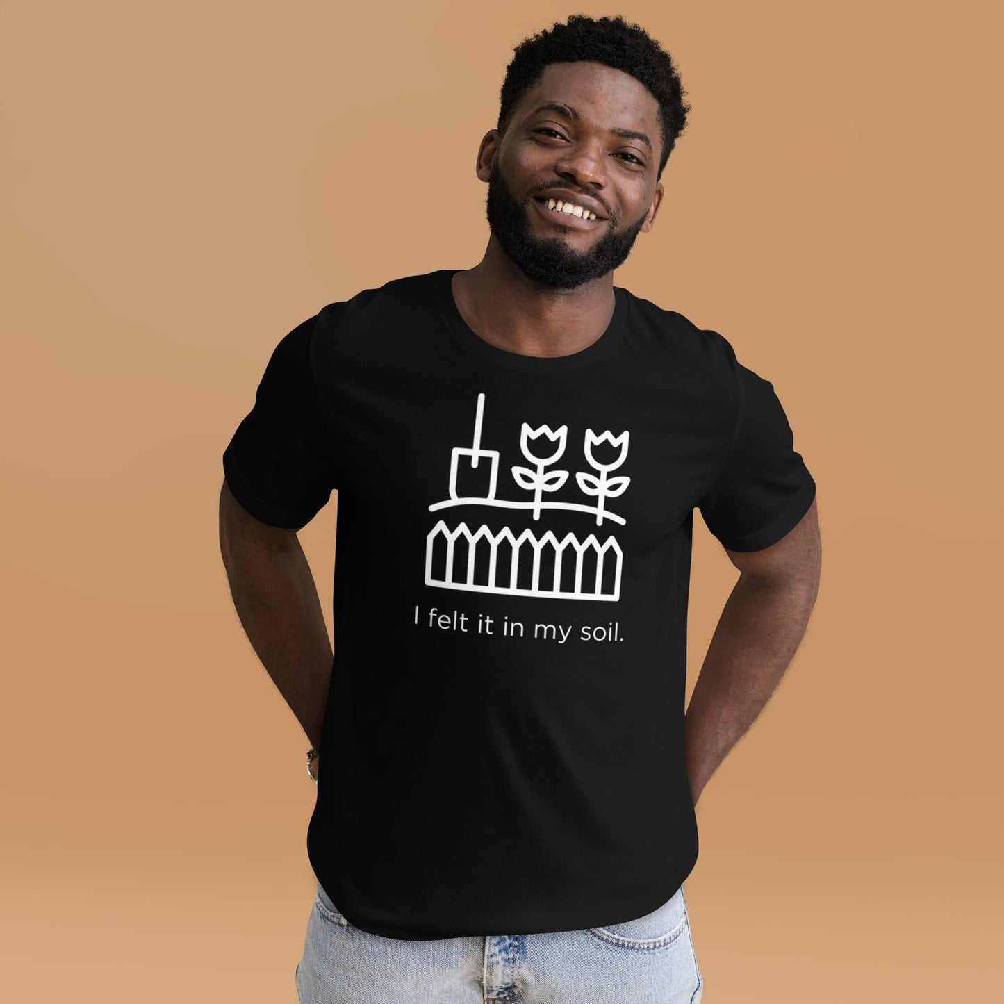 I Felt It In My Soil Unisex T-Shirt