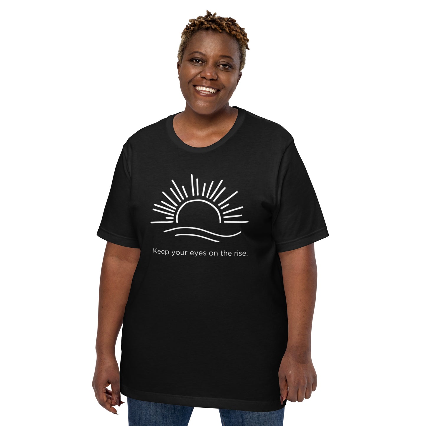Keep Your Eyes On the Rise Unisex T-Shirt