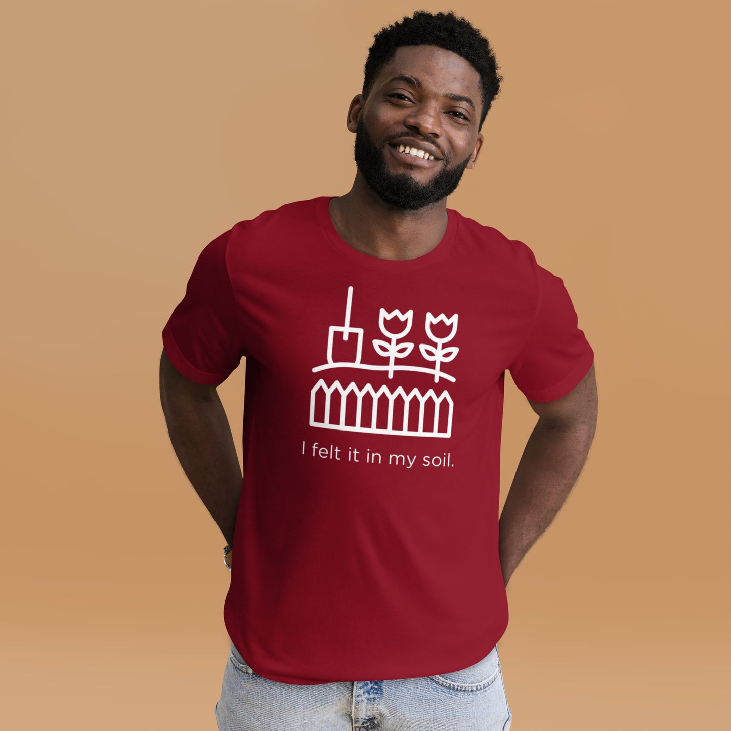 I Felt It In My Soil Unisex T-Shirt