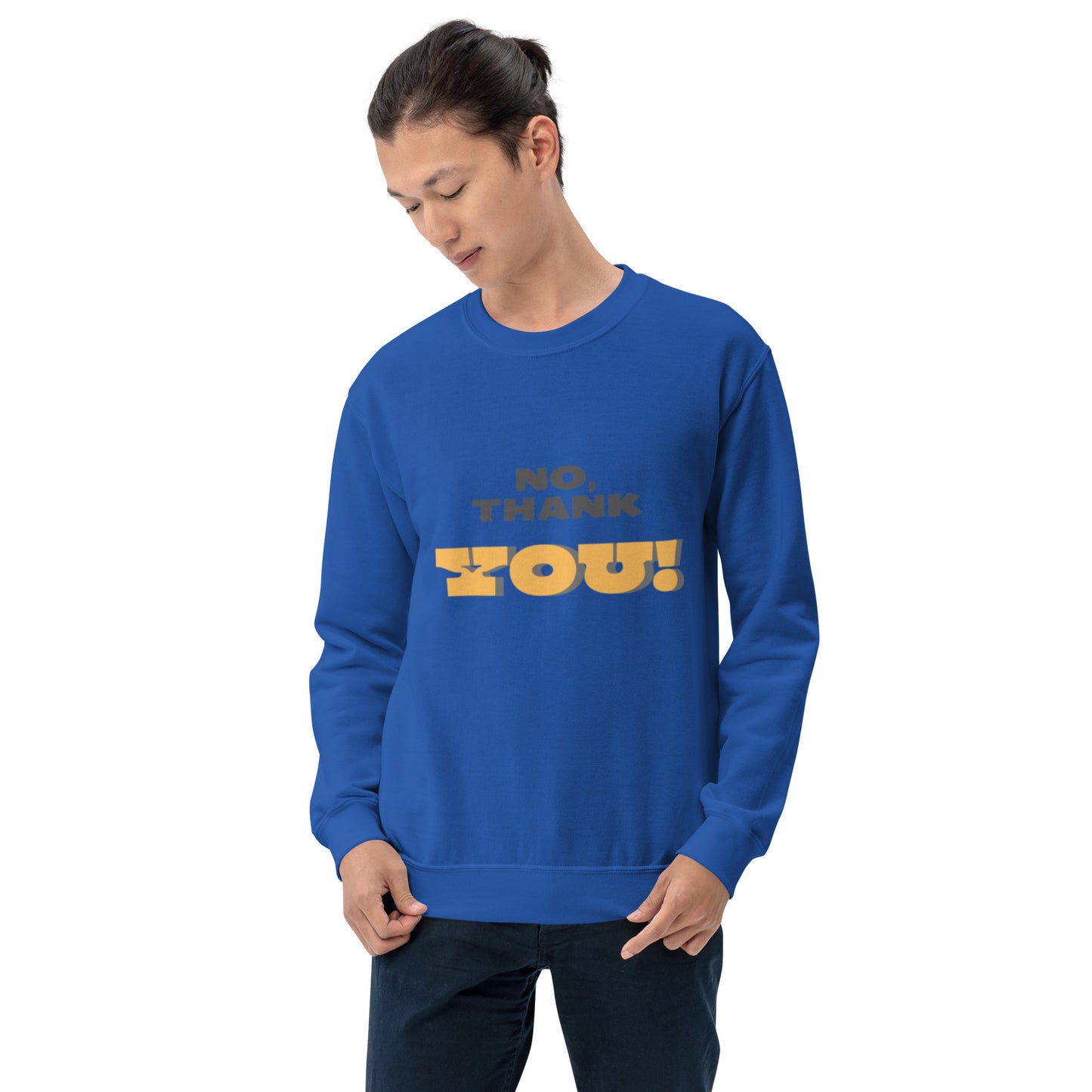 No, Thank YOU! Unisex Sweatshirt