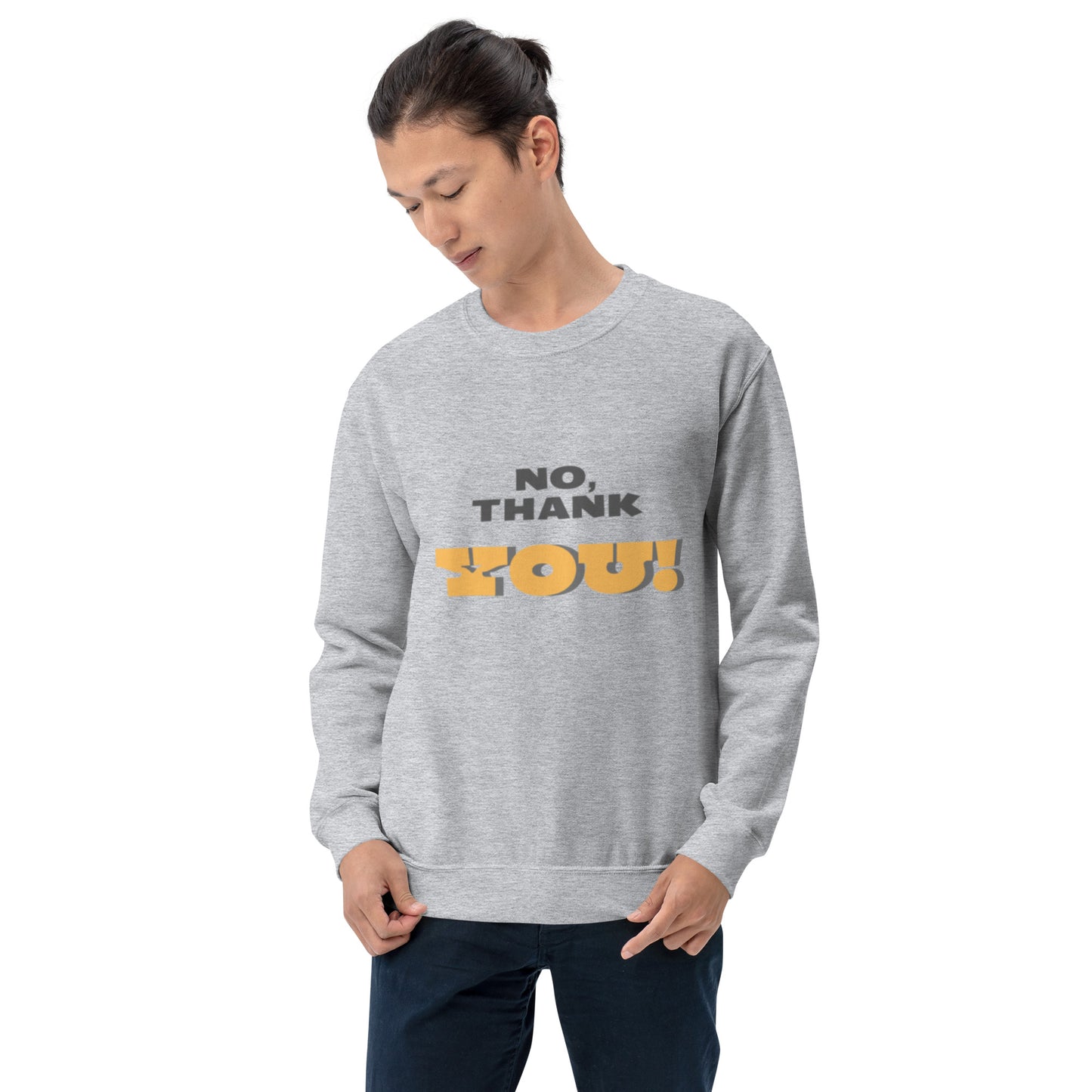 No, Thank YOU! Unisex Sweatshirt