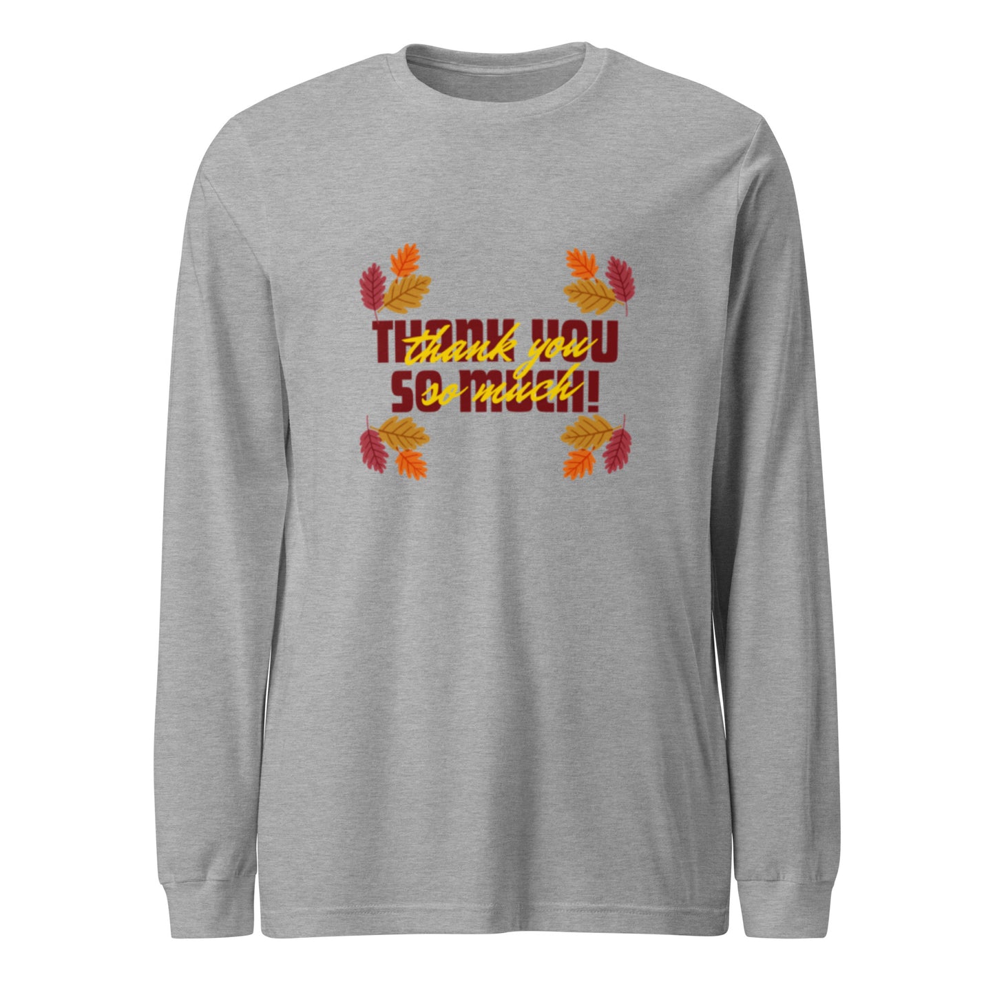 Thank You So Much Unisex Long Sleeve Tee