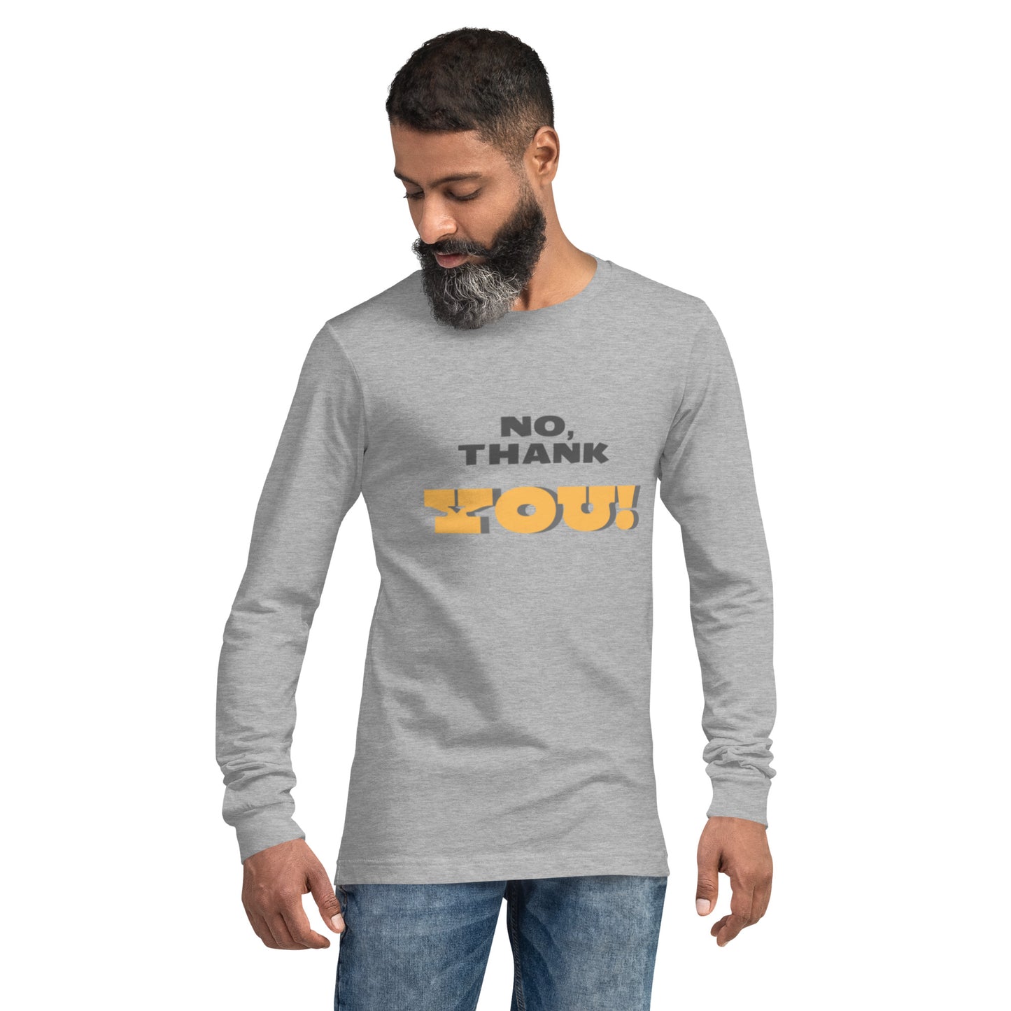 No, Thank YOU! Unisex Long Sleeve Tee