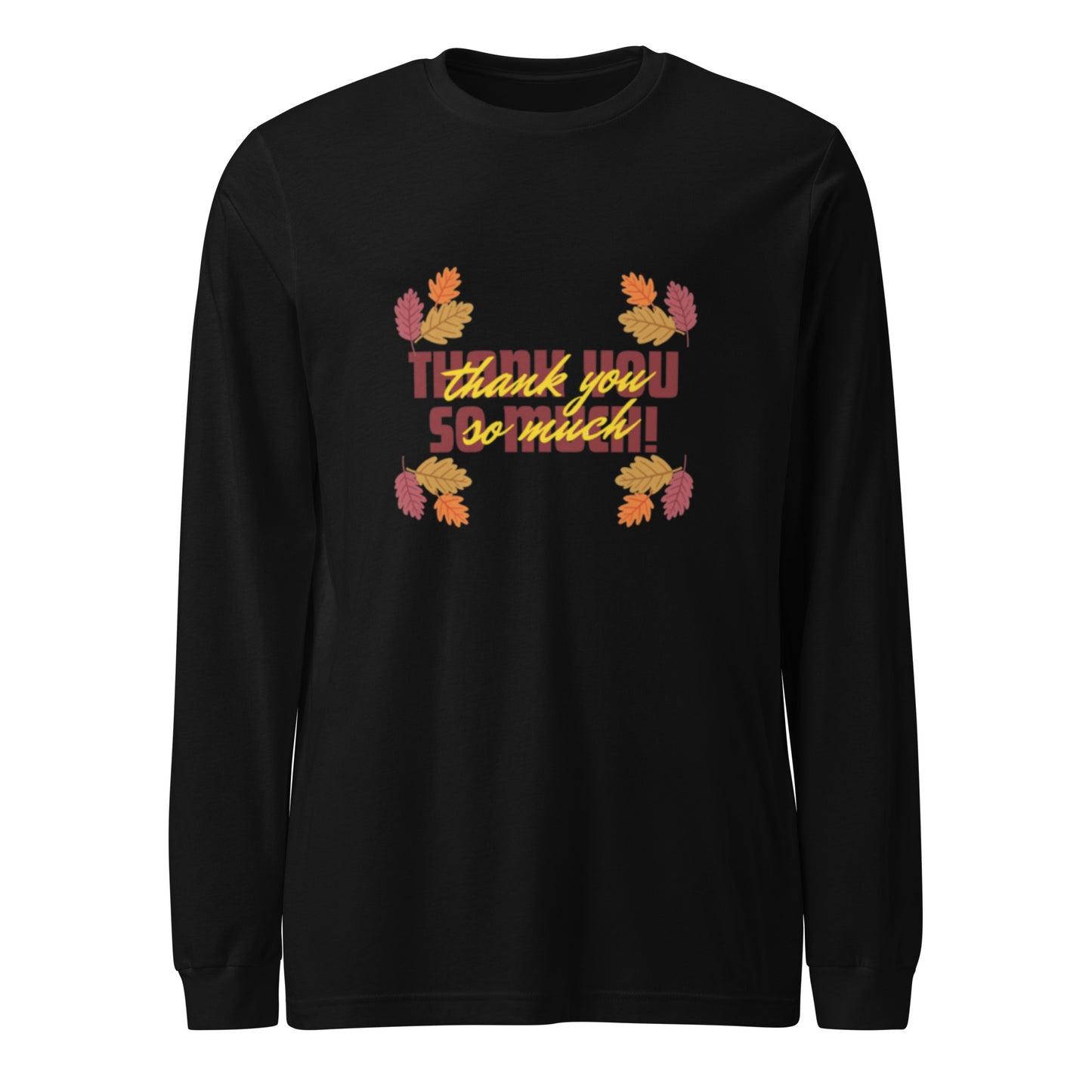 Thank You So Much Unisex Long Sleeve Tee