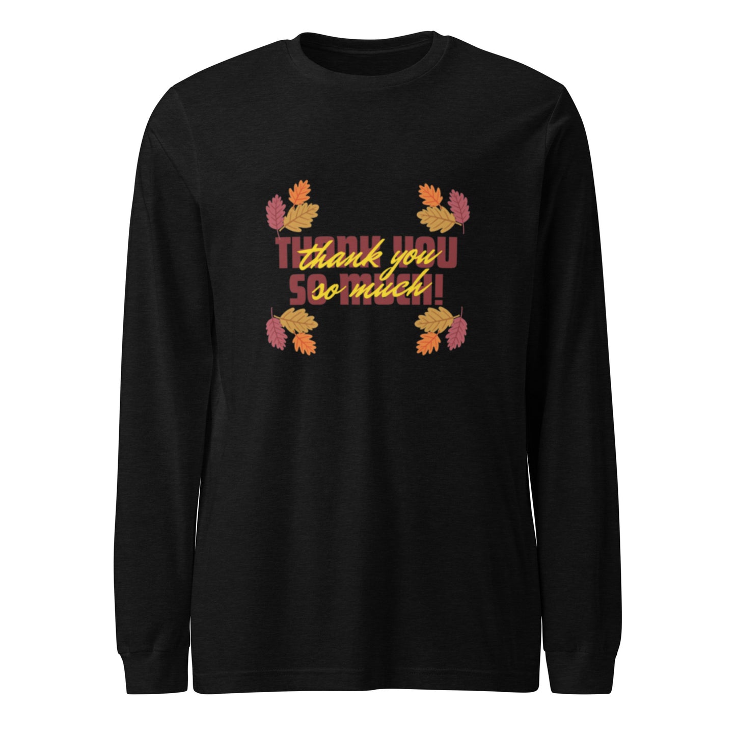 Thank You So Much Unisex Long Sleeve Tee