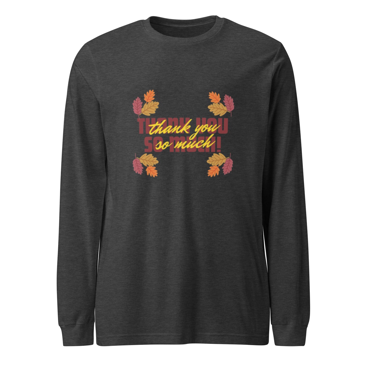 Thank You So Much Unisex Long Sleeve Tee