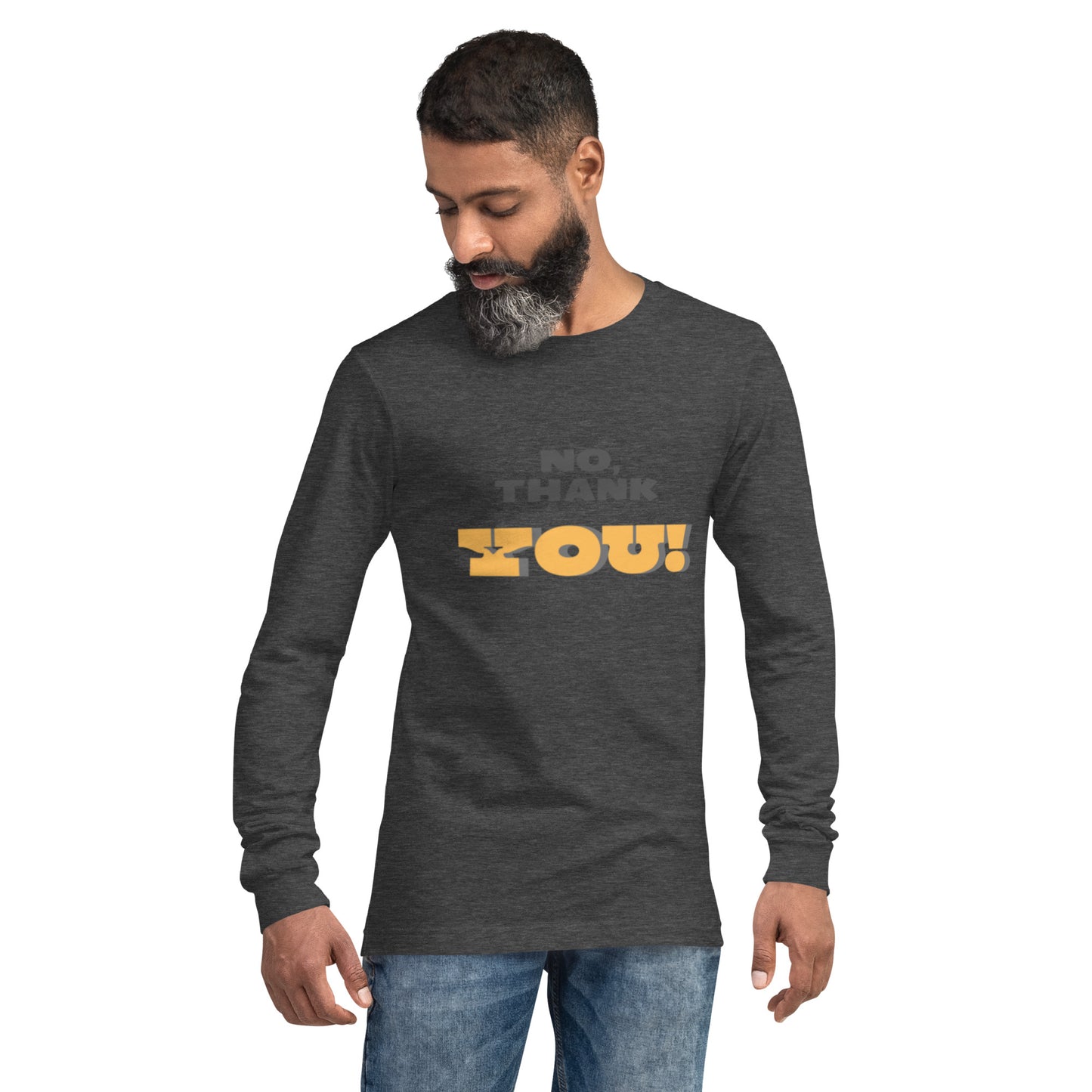 No, Thank YOU! Unisex Long Sleeve Tee