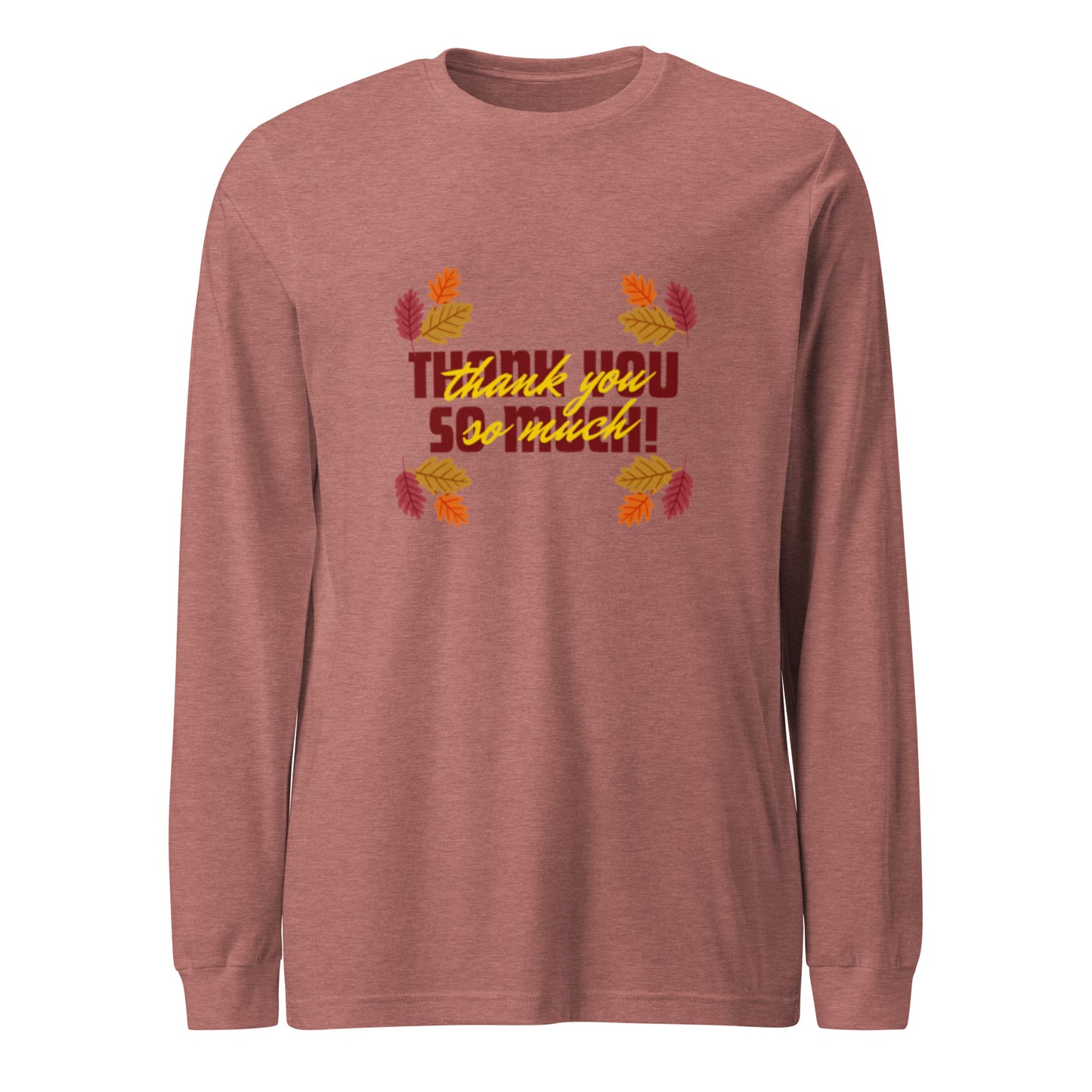 Thank You So Much Unisex Long Sleeve Tee