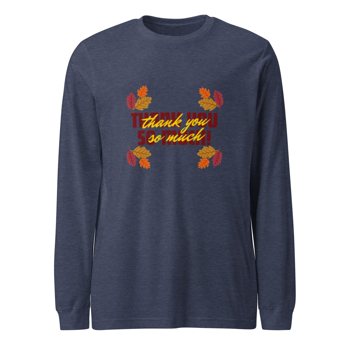 Thank You So Much Unisex Long Sleeve Tee