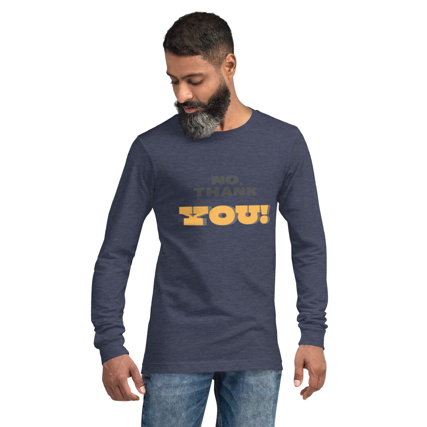 No, Thank YOU! Unisex Long Sleeve Tee