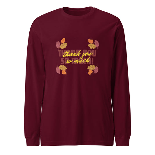 Thank You So Much Unisex Long Sleeve Tee