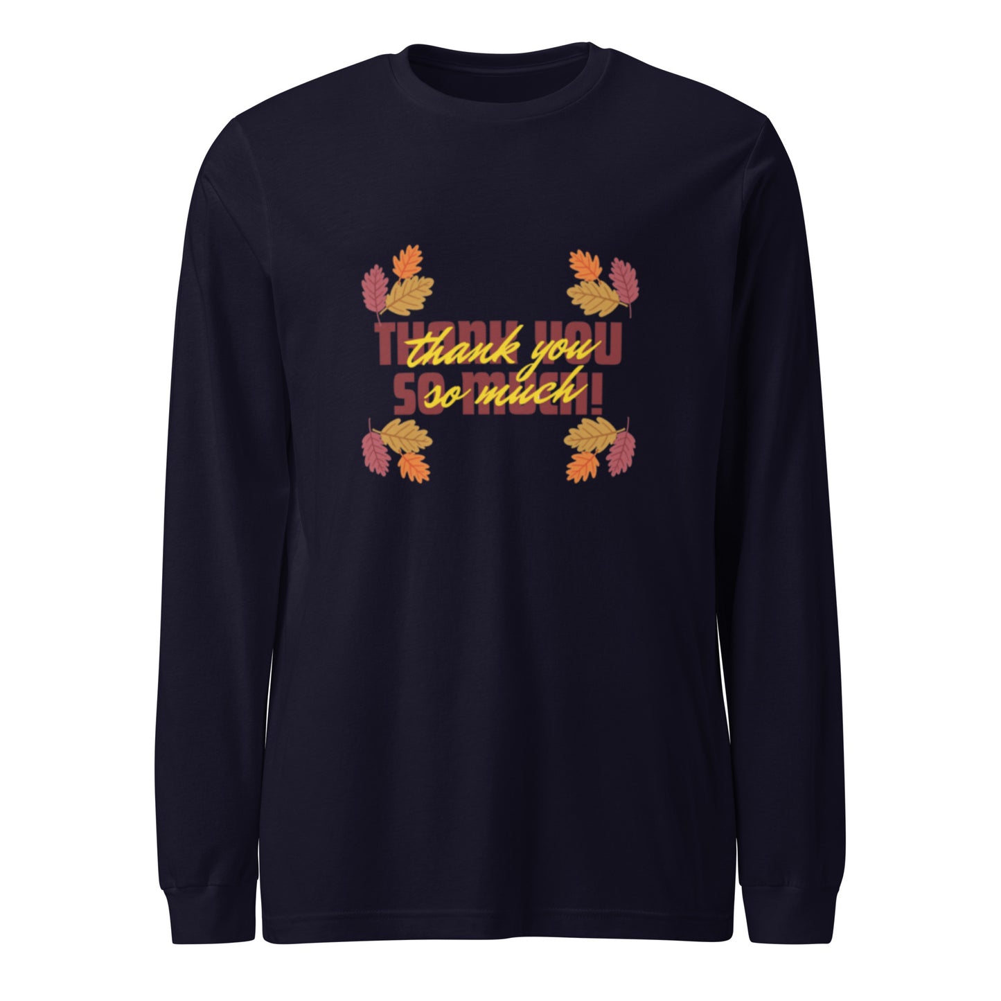 Thank You So Much Unisex Long Sleeve Tee