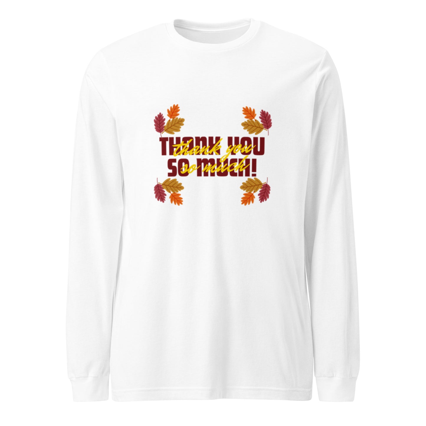 Thank You So Much Unisex Long Sleeve Tee