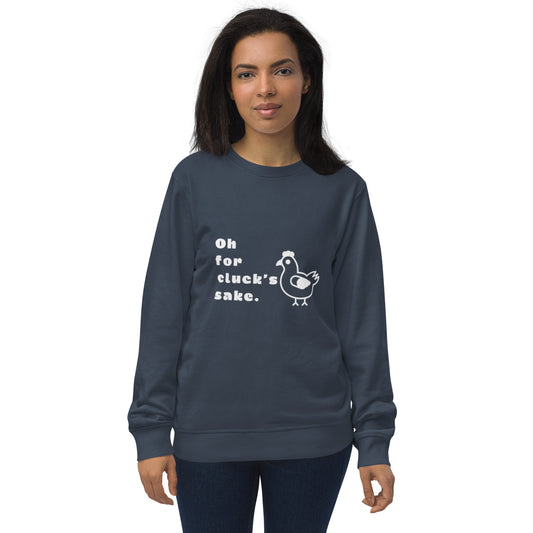 Oh For Cluck's Sake Unisex Organic Sweatshirt