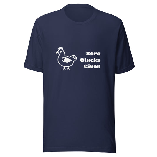 Zero Clucks Given Unisex T-Shirt (made in the USA)