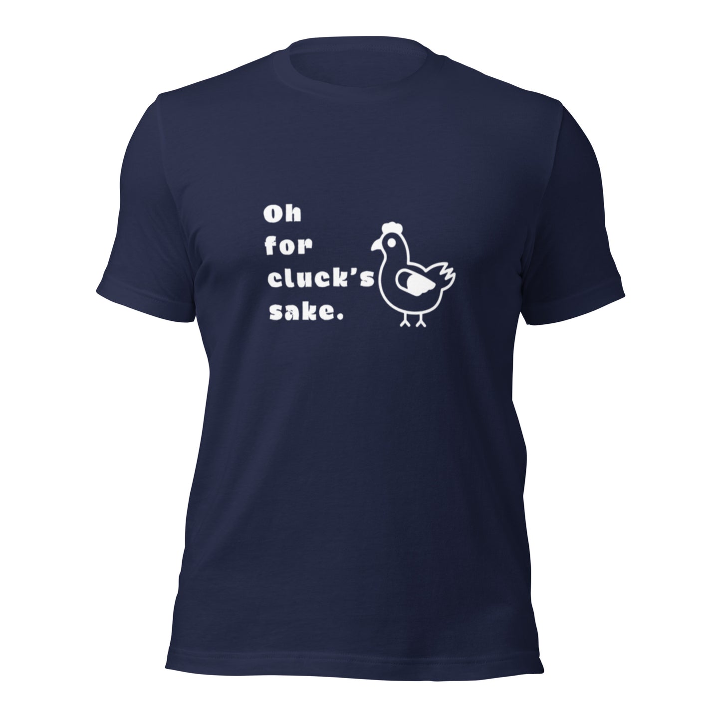 Oh For Cluck's Sake Unisex T-Shirt (made in the USA)