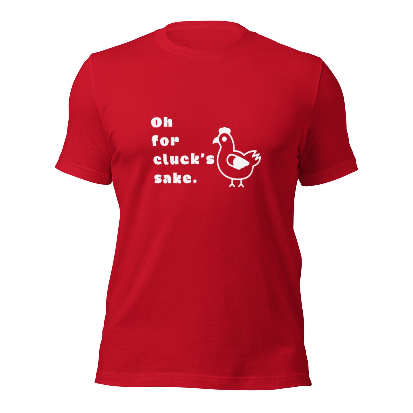 Oh For Cluck's Sake Unisex T-Shirt (made in the USA)
