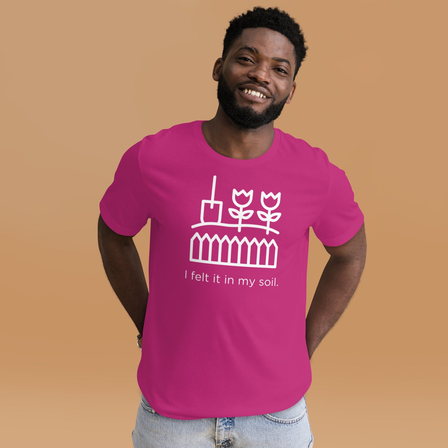 I Felt It In My Soil Unisex T-Shirt
