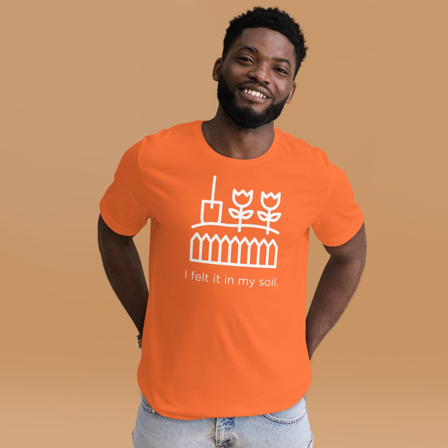 I Felt It In My Soil Unisex T-Shirt
